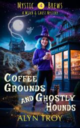 Icon image Coffee Grounds and Ghostly Hounds: A Witch & Ghost Mystery