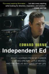 Icon image Independent Ed: Inside a Career of Big Dreams, Little Movies, and the Twelve Best Days of My Life