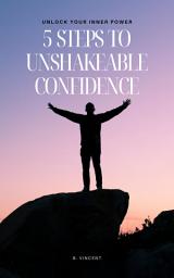 Icon image 5 Steps to Unshakeable Confidence: Unlock Your Inner Power