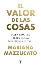 Icon image El valor de las cosas: Quién produce y quién gana en la economía global