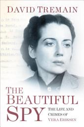 Icon image The Beautiful Spy: The Life and Crimes of Vera Eriksen