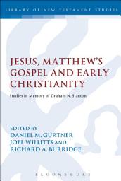 Icon image Jesus, Matthew's Gospel and Early Christianity: Studies in Memory of Graham N. Stanton