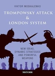 Icon image The Trompowsky Attack & London System: New Ideas, Dynamic Strategies and Powerful Weapons