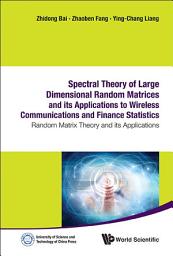 Icon image Spectral Theory Of Large Dimensional Random Matrices And Its Applications To Wireless Communications And Finance Statistics: Random Matrix Theory And Its Applications