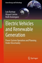 Icon image Electric Vehicles and Renewable Generation: Power System Operation and Planning Under Uncertainty