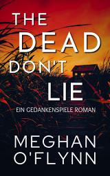 Icon image The Dead Don’t Lie: Ein Gedankenspiele Roman (Buch 3)