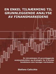 Icon image En enkel tilnærming til fundamental analyse av finansmarkedene: En introduksjon til grunnleggende analyseteknikker og strategier for å forutse hendelsene som beveger markedene