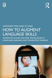 Icon image How to Augment Language Skills: Generative AI and Machine Translation in Language Learning and Translator Training