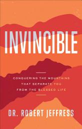 Icon image Invincible: Conquering the Mountains That Separate You from the Blessed Life