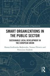 Icon image Smart Organizations in the Public Sector: Sustainable Local Development in the European Union