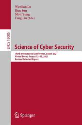 Icon image Science of Cyber Security: Third International Conference, SciSec 2021, Virtual Event, August 13–15, 2021, Revised Selected Papers