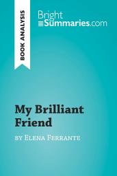 Icon image My Brilliant Friend by Elena Ferrante (Book Analysis): Detailed Summary, Analysis and Reading Guide