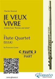 Icon image C soprano Flute 2: "Je Veux Vivre" for Flute Quartet: Ariette from “Romeo and Juliet”