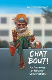 Icon image Chat ’Bout!: An Anthology of Jamaican Conversations