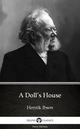 Icon image A Doll’s House by Henrik Ibsen - Delphi Classics (Illustrated)