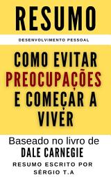 Icon image Como Evitar Preocupações e Começar a Viver: Baseado no livro de Dale Carnegie