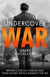 Icon image Undercover War: Britain's Special Forces and their secret battle against the IRA