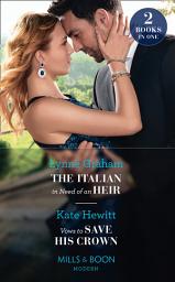 Icon image The Italian In Need Of An Heir / Vows To Save His Crown: The Italian in Need of an Heir / Vows to Save His Crown (Mills & Boon Modern)