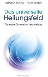 Icon image Das universelle Heilungsfeld - Die neue Dimension des Heilens