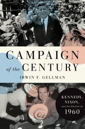 Icon image Campaign of the Century: Kennedy, Nixon, and the Election of 1960