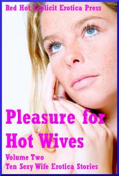 Icon image Pleasure for Hot Wives Volume Two: Ten Sexy Wife Erotica Stories