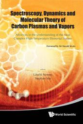 Icon image Spectroscopy, Dynamics And Molecular Theory Of Carbon Plasmas And Vapors: Advances In The Understanding Of The Most Complex High-temperature Elemental System