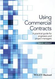 Icon image Using Commercial Contracts: A Practical Guide for Engineers and Project Managers