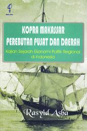 Icon image Kopra Makassar Perebutan Pusat Dan Daerah: Kajian Sejarah ekonomi Politik Regional Di Indonesia