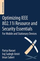 Icon image Optimizing IEEE 802.11i Resource and Security Essentials: For Mobile and Stationary Devices