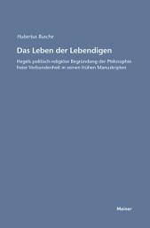 Icon image Das Leben der Lebendigen: Hegels politisch-religiöse Begründung der Philosophie freier Verbundenheit in seinen frühen Manuskripten