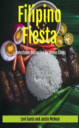 Icon image Filipino Fiesta: Delectable Delicacies for Home Cooks