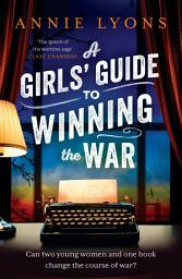 Icon image A Girls' Guide to Winning the War: The most heartwarming, uplifting novel of courage and friendship in WW2