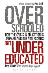 Icon image Overschooled but Undereducated: How the Crisis in Education is Jeopardizing Our Adolescents