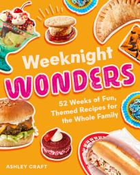 Icon image Weeknight Wonders: 52 Weeks of Fun Themed Recipes the Whole Family Can Make Together