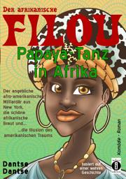 Icon image Der afrikanische FILOU - Papaya-Tanz in Afrika: Der angebliche afro-amerikanische Milliardär, die schöne afrikanische Braut und die Illusion des amerikanischen Traums