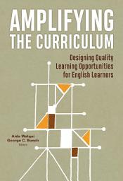 Icon image Amplifying the Curriculum: Designing Quality Learning Opportunities for English Learners