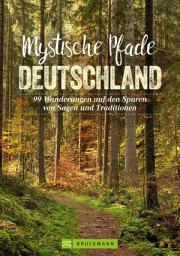 Icon image Mystische Pfade Deutschland: 99 Wanderungen auf den Spuren von Sagen und Traditionen