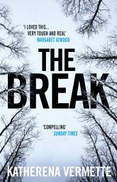 Icon image The Break: The powerful tale of love, loss and violence, endorsed by Margaret Atwood