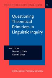 Icon image Questioning Theoretical Primitives in Linguistic Inquiry: Papers in honor of Ricardo Otheguy