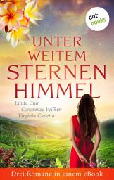 Icon image Unter weitem Sternenhimmel: Drei Romane in einem eBook: „Der Himmel über Ceylon“ von Linda Cuir, „Das Geheimnis des Schmetterlings“ von Constanze Wilken, „Jenseits der Grillenbäume“ von Virginia Canetta