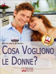 Icon image Cosa Vogliono le Donne?. Come Conoscere e Capire le Donne in 7 Passi. (Ebook Italiano - Anteprima Gratis): ComeConoscere e Capire le Donne in 7 Passi