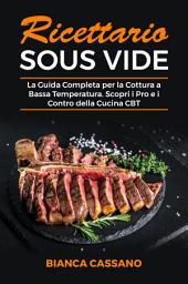 Icon image Ricettario Sous Vide: La Guida Completa per la Cottura a Bassa Temperatura. Scopri i Pro e i Contro della Cucina CBT