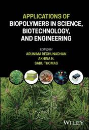 Icon image Applications of Biopolymers in Science, Biotechnology, and Engineering