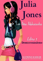 Icon image Julia Jones – Los Años Adolescentes – Libro 1: Desmoronándome