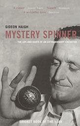 Icon image Mystery Spinner: The Life and Death of an Extraordinary Cricketer