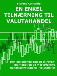 Icon image En enkel tilnærming til valutahandel: Den innledende guiden til Forex-markedet og de mer effektive handelsstrategiene i valutafeltet