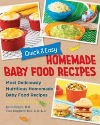 Icon image Quick and Easy Homemade Baby Food Recipes: Most Deliciously Nutritious Homemade Baby Food Recipes