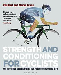 Icon image Strength and Conditioning for Cyclists: Off the Bike Conditioning for Performance and Life