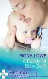 Icon image A Daddy For Baby Zoe? (Mills & Boon Medical)