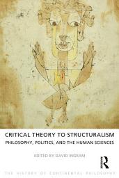 Icon image Critical Theory to Structuralism: Philosophy, Politics and the Human Sciences